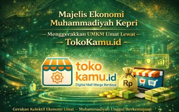 Penguatan Ekonomi Umat Muhammadiyah Kepri: Majelis Ekonomi Resmi Dikukuhkan, Tokokamu.id Hadir Sebagai Wadah UMKM dan Program Lainnya