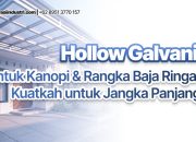 Hollow Galvanis untuk Kanopi & Rangka Baja Ringan: Kuatkah untuk Jangka Panjang?